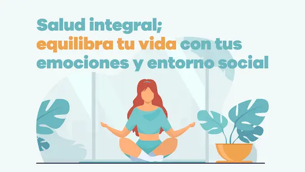 Cómo impacta el bienestar integral en tu vida diaria